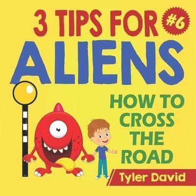 How to cross the road: 3 Tips For Aliens