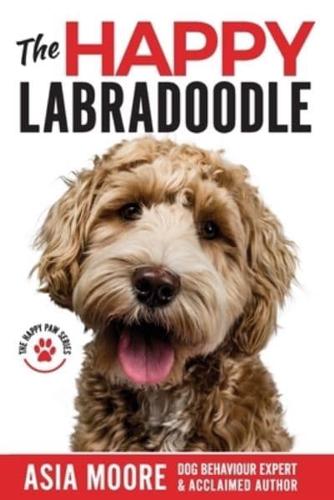 The Happy Labradoodle: The Complete Care, Training & Happiness Guide