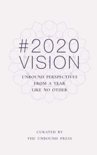 2020 VISION: Unbound Perspectives From a Year Like No Other