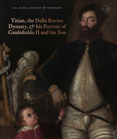 Titian, the Della Rovere Family, & His Portrait of Guidobaldo II and His Son