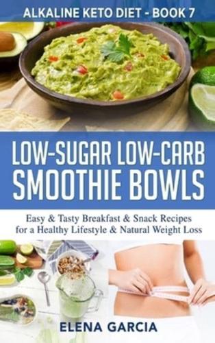 Low-Sugar Low-Carb Smoothie Bowls: Easy & Tasty Breakfast & Snack Recipes for a Healthy Lifestyle & Natural Weight Loss