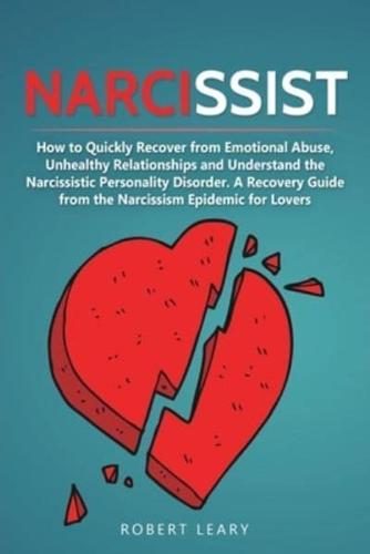 Narcissist: How to Quickly Recover from Emotional Abuse, Unhealthy Relationships and Understand the Narcissistic Personality Disorder. A Recovery Guide from the Narcissism Epidemic for Lovers