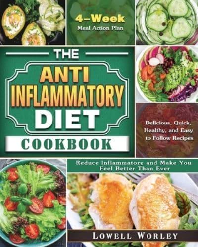 The Anti-Inflammatory Diet Cookbook: 4-Week Meal Action Plan - Delicious, Quick, Healthy, and Easy to Follow Recipes - Reduce Inflammatory and Make You Feel Better Than Ever