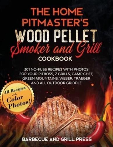 The Home Pitmaster's Wood Pellet Smoker and Grill Cookbook