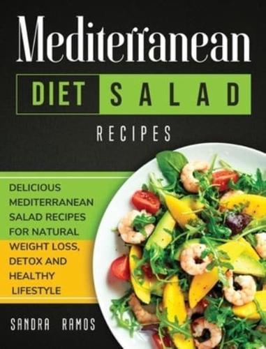 MEDITERRANEAN DIET SALAD RECIPES: DELICIOUS MEDITERRANEAN SALAD RECIPES FOR NATURAL WEIGHT LOSS, DETOX, AND HEALTHY LIFESTYLE
