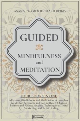 Guided Mindfulness and Meditation: All About Mindfulness and Meditation: 4 BOOKS IN 1: A complete Guide, for Beginners and not, to Reach Chakras Balance and Reduce Anxiety. Techniques of Third Eye Awakening and Reiki Healing