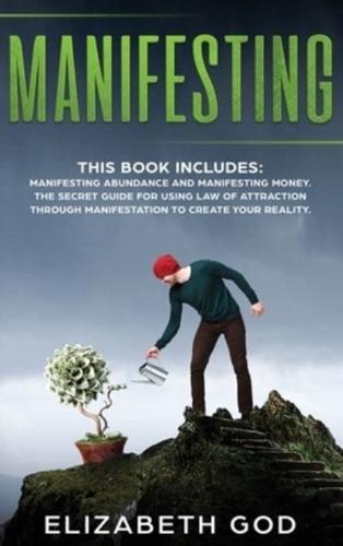 Manifesting:  This book includes: Manifesting Abundance and Manifesting Money. The Secret Guide for Using Law of Attraction Through Manifestation to Create your Reality  (Color Version)