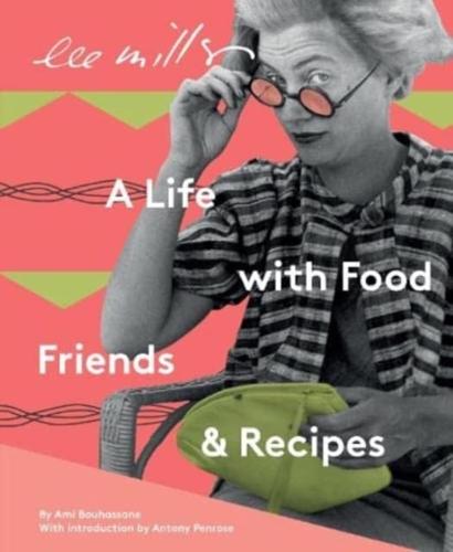 Lee Miller, A Life With Food, Friends and Recipes