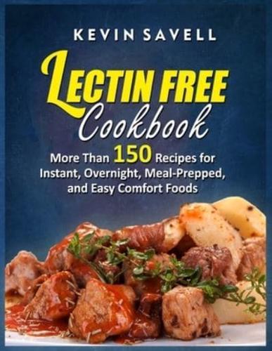 Lectin Free Cookbook More Than 150 Recipes for Instant, Overnight, Meal-Prepped, and Easy Comfort Foods