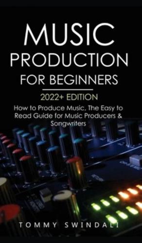 Music Production For Beginners 2022+ Edition