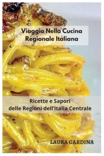 Viaggio Nella Cucina Regionale Italiana: Ricette e Sapori delle Regioni dell'Italia Centrale