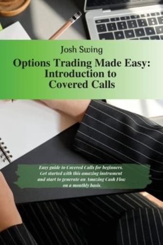 OPTIONS TRADING MADE EASY - INTRODUCTION TO COVERED CALLS: Easy guide to Covered Calls for beginners. Get started with this amazing instrument and start to generate an Amazing Cash Flow on a monthly basis
