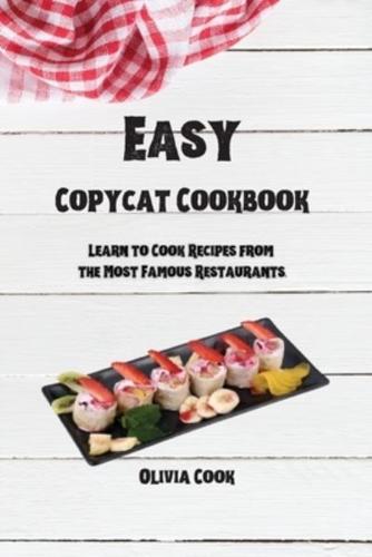 Easy Copycat Cookbook: Learn to Cook Recipes from the Most Famous Restaurants.