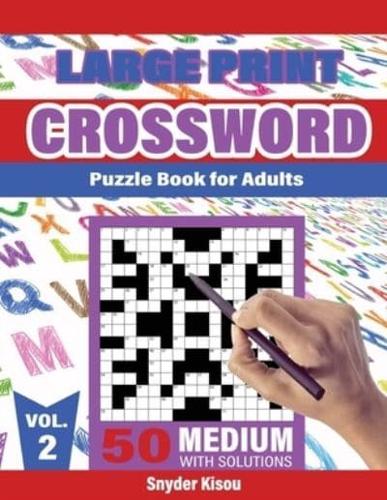 Crossword Puzzle book for Adult - Volume 2: Large Print, 50 Medium Puzzles Book Crosswords Activity, With Solutions