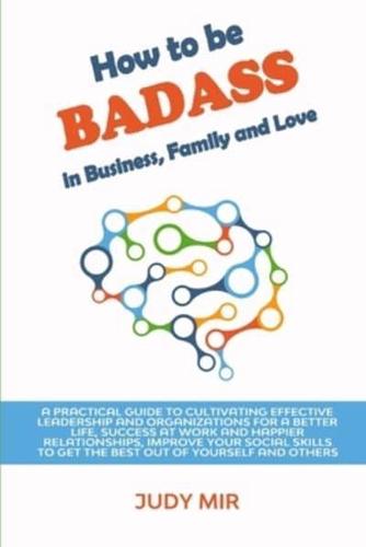 How to Be BADASS in Business, Family and Love