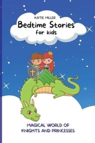 Bedtime Stories for Kids: Wonderful Fairy Tales Will Lead your Children into a Magical World of Knights and Princesses, Developing Their Imagination and Values.