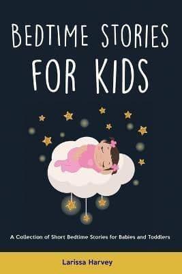 Bedtime Stories for Kids: A Collection of Short Bedtime Stories for Babies and Toddlers