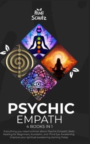 Psychic Empath : 4 Books in 1: Everything you need to know about Psychic Empath, Reiki Healing for Beginners, Kundalini, and Third Eye Awakening. Improve your spiritual awakening starting Today