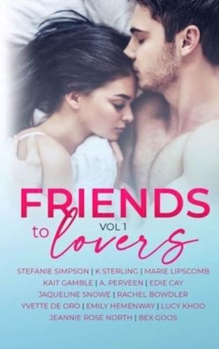 Friends to Lovers : A Steamy Romance Anthology Vol 1