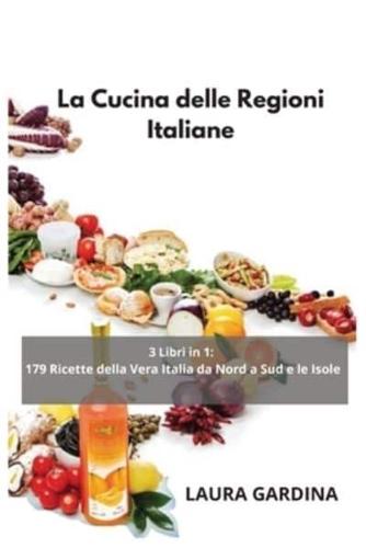 La Cucina delle Regioni Italiane: 3 Libri in 1: 179 Ricette della Vera Italia da Nord a Sud e le Isole