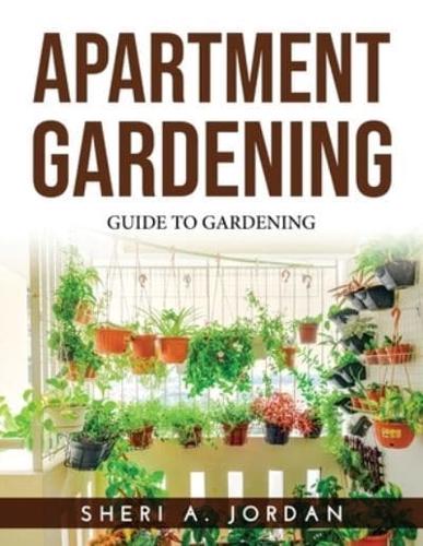 APARTMENT GARDENING: Guide To Gardening