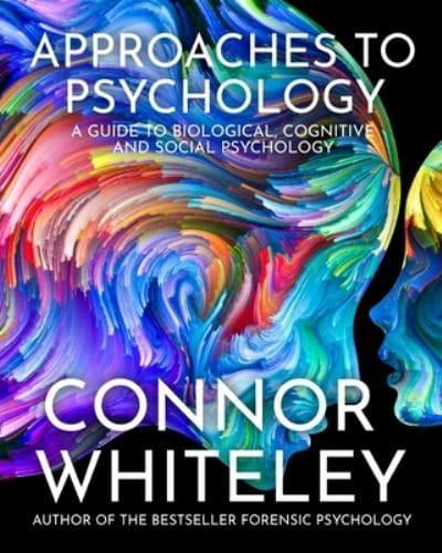 Approaches To Psychology: A Guide To Biological, Cognitive and Social Psychology