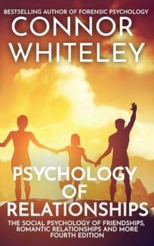 Psychology of Relationships: The Social Psychology of Friendships, Romantic Relationships and More