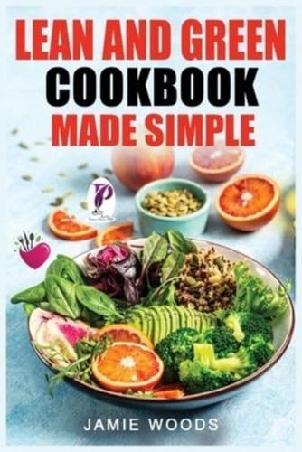 Lean and Green Cookbook Made Simple: 1000 Days Fueling Hacks & Lean and Green Recipes To Help You Keep Healthy and Lose Weight by Harnessing The Power of "Fueling Hacks Meals".