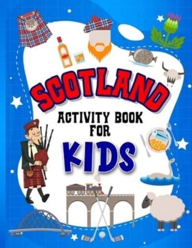 Scotland Activity Book for Kids : Interactive Learning Activities for Your Child Include Scottish Themed Word Searches, Spot the Difference, Story Writing, Drawing, Mazes, Handwriting, Fun Facts and More! Perfect Creative Gift for Children Ages 4-8