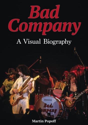 Bad Company A Visual Biography
