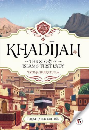 Khadijah Story of Islam's First Lady