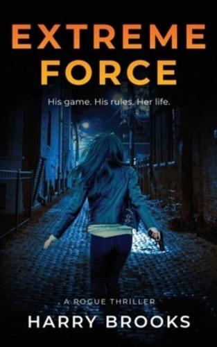Extreme Force: His game. His rules. Her life.