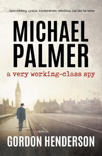 Michael Palmer - A Very Working-Class Spy