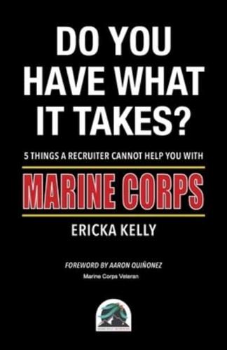 Do You Have What It Takes? 5 Things A Recruiter Cannot Help You With - Marine Corps