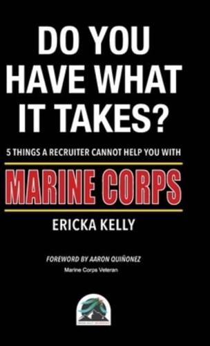 Do You Have What It Takes? 5 Things A Recruiter Cannot Help You With - Marine Corps