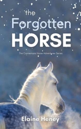 The Forgotten Horse - Book 1 in the Connemara Horse Adventure Series for Kids The Perfect Gift for Children