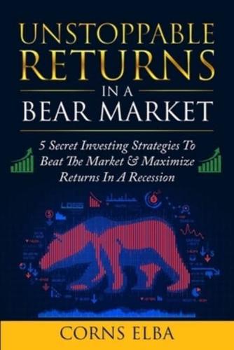 Unstoppable Returns In a Bear Market
