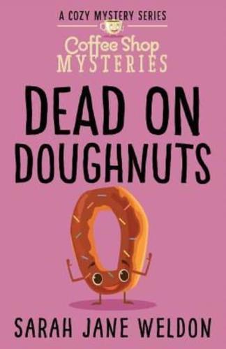 Dead on Doughnuts: A Coffee Shop Culinary Cozy Mystery