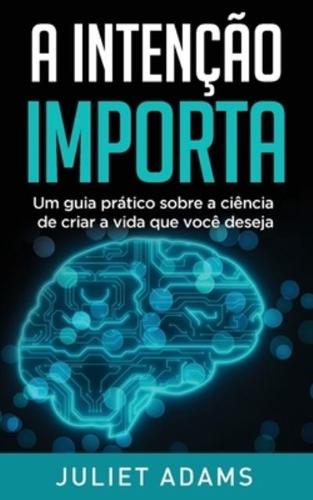 A Intenção Importa: A ciência de criar a vida que você deseja