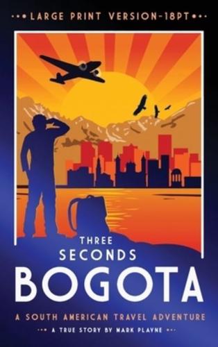 3 Seconds in Bogotá: The gripping true story of two backpackers who fell into the hands of the Colombian underworld - LARGE PRINT HARDBACK