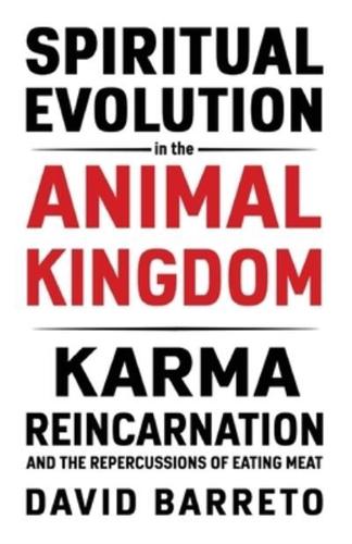 Spiritual Evolution in the Animal Kingdom: Karma, Reincarnation and the Repercussions of Eating Meat