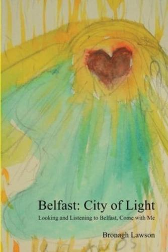 Belfast: City of Light: Looking and Listening to Belfast, Come with me