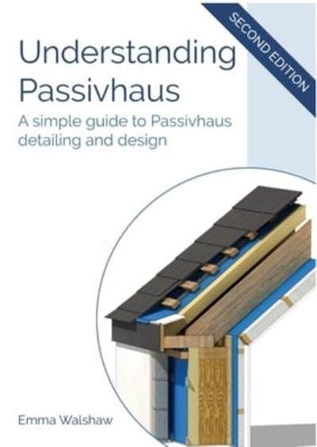 Understanding Passivhaus: A Simple Guide to Passivhaus Detailing and Design