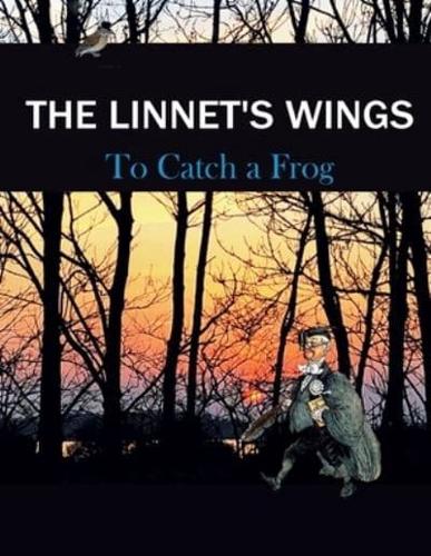 The Linnet's Wings: To Catch a Frog