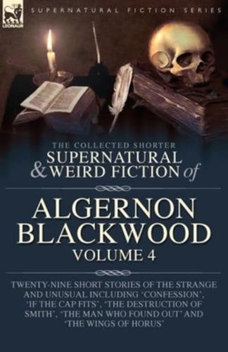The Collected Shorter Supernatural & Weird Fiction of Algernon Blackwood Volume 4