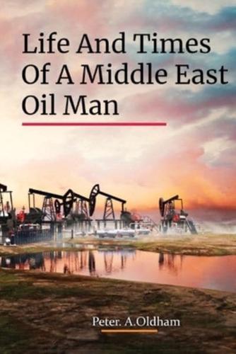 Life and Times of a Middle East Oil Man