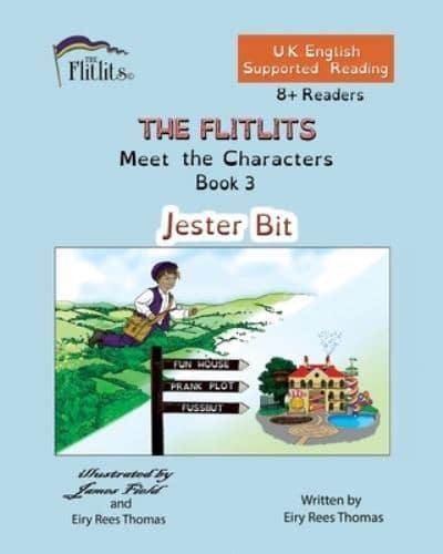 THE FLITLITS, Meet the Characters, Book 3, Jester Bit, 8+Readers, U.K. English, Supported Reading