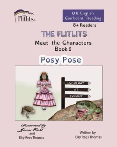 THE FLITLITS, Meet the Characters, Book 6, Posy Pose, 8+Readers, U.K. English, Confident Reading