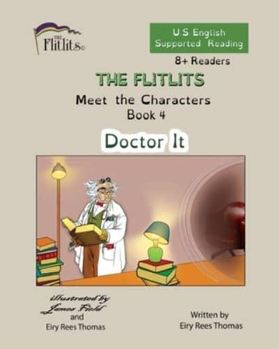 THE FLITLITS, Meet the Characters, Book 4, Doctor It, 8+Readers, U.S. English, Supported Reading