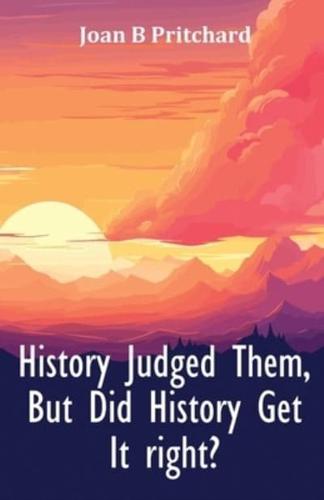 History Judged Them, But Did History Get It Right?